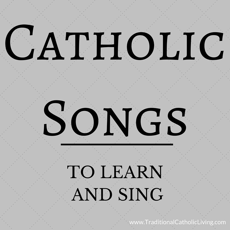 Catholic Songs to Learn Sing Traditional Catholic Living